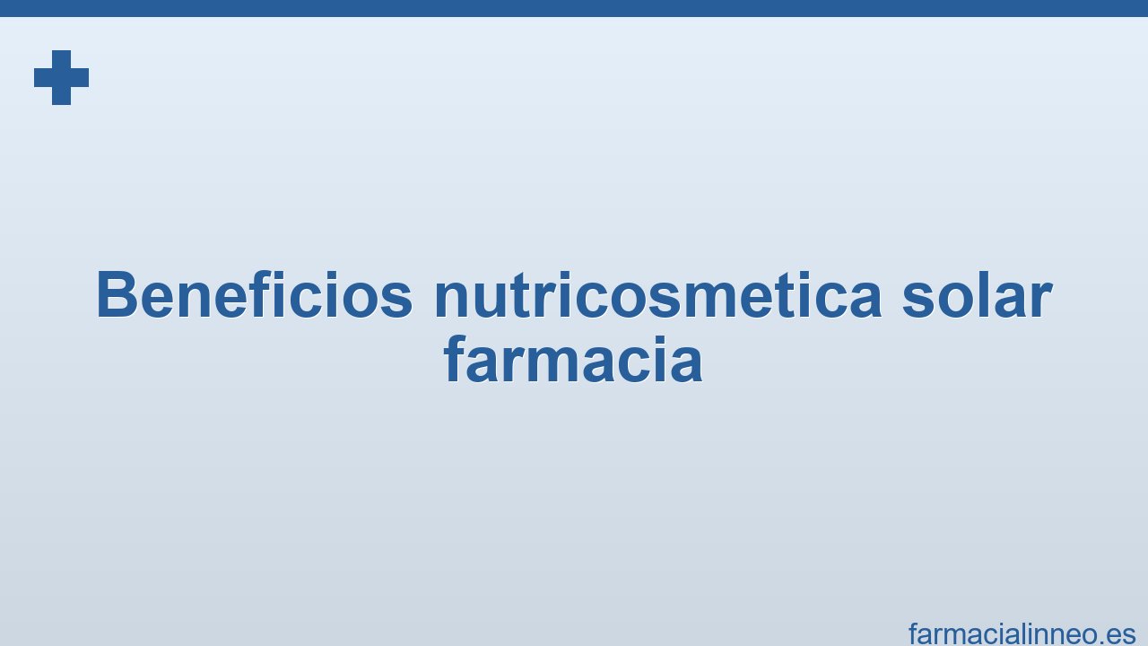 beneficios-nutricosmetica-solar-farmacia